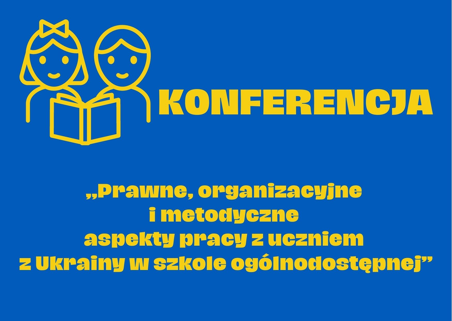 Read more about the article Konferencja „Prawne, organizacyjne i metodyczne aspekty pracy z uczniem z Ukrainy w szkole ogólnodostępnej”